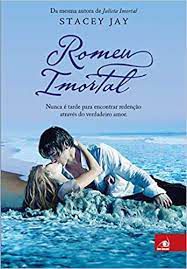 Livro Romeu Imortal - Nunca é Tarde para Encontrar Redenção Através do Verdadeiro Amor Autor Jay, Stacey (2012) [usado]