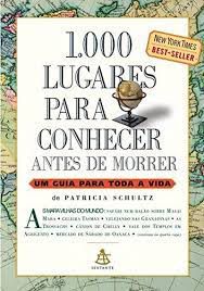 Livro 1000 Lugares para Conhecer Antes de Morrer: um Guia para Toda a Vida Autor Schultz, Patricia (2006) [usado]