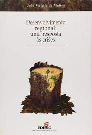 Livro Desenvolvimento Regional: Uma Resposta Às Crises Autor Mattos, João Metello de (2001) [usado]