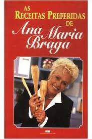 Livro Receitas Preferidas de Ana Maria Braga, as Autor Braga, Ana Maria (1997) [usado]