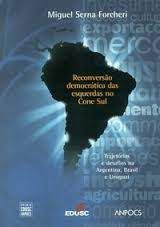 Livro Reconversão Democrática das Esquerdas no Cone Sul : Trajetórias e Desafios na Argentina , Brasil e Uruguai Autor Forcheri, Miguel Serna (2004) [usado]