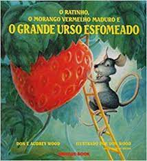 Livro Ratinho, o Morango Vermelho Maduro e o Grande Urso Esfomeado Autor Don e Audrey Wood (2012) [usado]