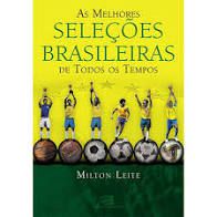 Livro Melhores Seleções Brasileiras de Todos os Tempos, as Autor Leite, Milton (2013) [usado]