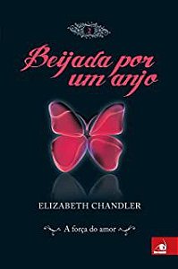 Livro Beijada por um Anjo Vol. 2 - a Força do Amor Autor Chandler, Elizabeth (2010) [usado]