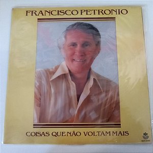Disco de Vinil Francisco Petronio - Coisas Uqe Não Voltam Mais Interprete Francisco Petronio (1989) [usado]