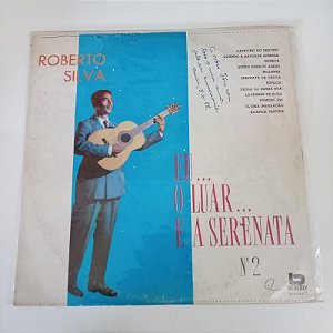 Disco de Vinil Roberto Silva - Eu , o Luar e a Seresta - Ano1968 Interprete Roberto Silva (1968) [usado]
