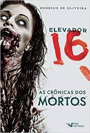Livro Elevador 16- as Crônicas dos Mortos Autor Oliveira, Rodrigo de (2015) [seminovo]