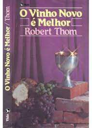 Livro Vinho Novo é Melhor, o Autor Thom, Robert (1981) [usado]