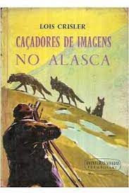 Livro Caçadores de Imagens no Alasca Autor Crisler, Lois (1963) [usado]