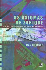 Livro Axiomas de Zurique, os : os Conselhos dos Banqueiros Suíços para Orientar seus Investimentos Autor Gunther, Max (2008) [usado]