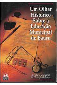 Livro um Olhar Histórico sobre a Educação Municipal de Bauru Autor Daibem, Isaias Milanezi (1996) [usado]