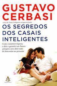 Livro Segredos dos Casais Inteligentes, os : Como Construir Riqueza a Dois e Garantir um Futuro Próspero sem Abrir Mão do Bem-estar no Presente Autor Cerbasi, Gustavo (2012) [usado]