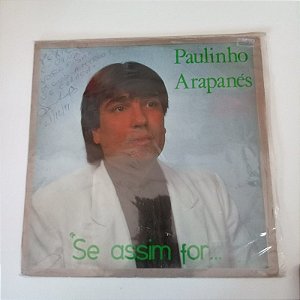 Disco de Vinil Paulinho Arapanés - Se Assim For Interprete Paulinho Arapanés (1991) [usado]