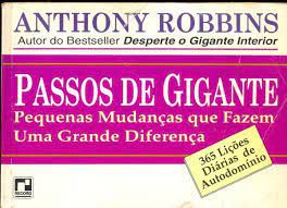 Livro Passos de Gigante: Pequenas Mudanças que Fazem Uma Grande Diferença- 365 Lições Diárias de Autodomínio Autor Robbins, Anthony (1995) [usado]