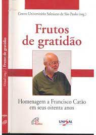Livro Frutos de Gratidão: Homenagem a Francisco Catão em seus Oitenta Anos Autor Unisal (2007) [usado]