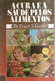 Livro Cura e a Saude Pelos Alimentos, a Autor Schneider, Ernst (1987) [usado]