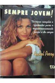 Livro Sempre Jovem! Técnicas Simples e Eficientes para o Rejuvenescimento Facial e do Corpo Autor Perry, Rachel (1997) [usado]