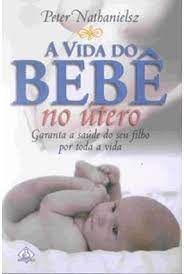 Livro Vida do Bebê no Útero, a : Garanta a Saúde do seu Filho por Toda a Vida Autor Nathanielsz, Peter (2002) [usado]