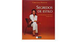 Livro Segredos de Estilo : um Manual para Você Ficar Sempre bem Autor Francini, Christiana (2002) [usado]