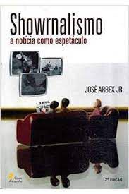Livro Showrnalismo a Notícia Como Espetáculo Autor Jr, José Arbex (2003) [usado]