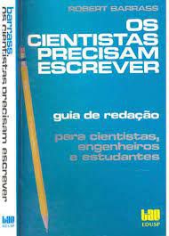 Livro Cientistas Precisam Escrever, os - Guia de Redação para Cientistas, Engenheiros e Estudantes Autor Barrass, Robert (1986) [usado]