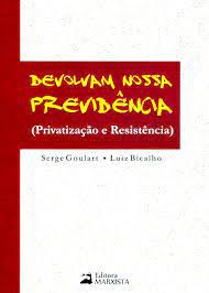 Livro Devolvam Nossa Previdência ( Privatização e Resistência) Autor Goulart, Serge e Luiz Bicalho (2011) [usado]