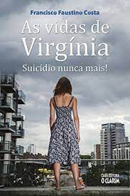 Livro Vidas de Virgínia, as : Suicídio Nunca Mais! Autor Costa, Francisco Faustino (2014) [usado]