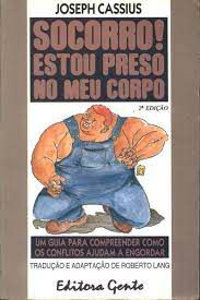 Livro Socorro! Estou Preso no Meu Corpo- Guia para Compreender Como os Conflitos Ajudam a Engordar Autor Cassius, Joseph (1991) [usado]