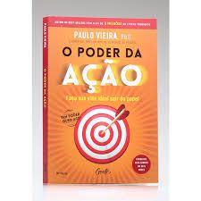 Livro o Poder da Ação: Faça sua Vida Ideal Sair do Papel Autor Vieira, Paulo (2015) [usado]