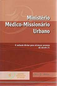Livro Ministério Médico-missionário Urbano: o Método Divino para Alcançar Pessoas do Século 21 Autor White, Ellen G. (2010) [usado]