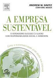 Livro Empresa Sustentável, A: o Verdadeiro Sucesso é o Lucro com Responsabilidade Social e Ambiental Autor Savitz, Andrew W. (2007) [usado]