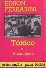 Livro Tóxico e Alcoolismo- Orientação para Todos Autor Ferrarini, Edson [usado]