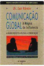 Livro Comunicação Global - a Mágica da Influência - a Neurolinguistica Aplicada À Comunicação Autor Ribeiro, Dr. Lair (1992) [usado]