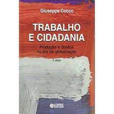 Livro Trabalho e Cidadania: Produção e Direitos na Era da Globalização Autor Cocco, Giuseppe (2001) [usado]