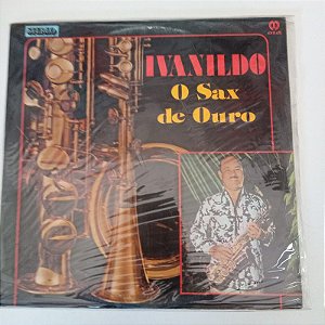 Disco de Vinil o Sax de Ouro - Ivanildo Interprete Ivanildo (1983) [usado]