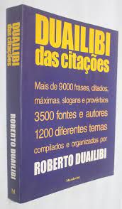 Livro Duailibi das Citações: Mais de 9000 Frases, Ditados, Máximas, Slogans e Provérbios 3500 Fontes e .... Autor Duailibi, Roberto (2000) [usado]