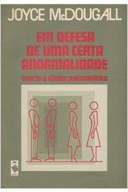 Livro em Defesa de Uma Certa Anormalidade: Teoria e Clínica Psicanalítica Autor Mcdougall, Joyce (1987) [usado]