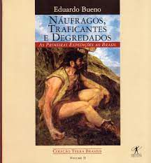 Livro Náufragos, Traficantes e Degredados: as Primeiras Expedições ao Brasil Autor Bueno, Eduardo (1998) [usado]