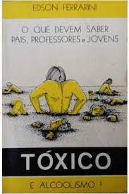 Livro Tóxico e Alcoolismo - o que Devem Saber Pais, Professores e Jovens Autor Ferrarini, Edson (1980) [usado]