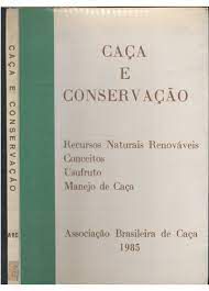 Livro Caça e Conservação- Recursos Naturais Renováveis Conceitos Usufruto Manejo de Caça Autor Desconhecido (1985) [usado]