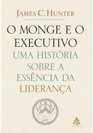 Livro o Monge e o Executivo: Uma História sobre a Essência da Liderança Autor Hunter, James C. (2009) [usado]