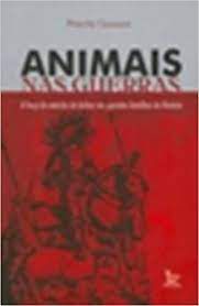 Livro Animais nas Guerras: a Força do Exército de Bichos nas Grandes Batalhas da História Autor Gorzoni, Priscila (2010) [usado]