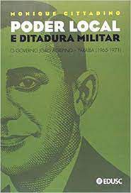 Livro Poder Local e Ditadura Militar- o Governo João Agripino- Paraíba (1965-1971) Autor Cittadino, Monique (2006) [usado]