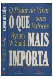 Livro que Mais Importa, O: o Poder de Viver seus Valores Autor Smith, Hyrum W. (2001) [usado]