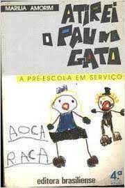 Livro Atirei o Pau na Gato: a Pré-escola em Serviço Autor Amorim, Marilia (1987) [usado]