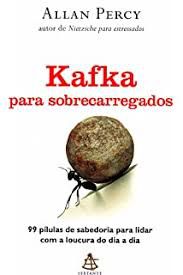 Livro Kafka para Sobrecarregados: 99 Pípulas de Sabedoria para Lidar com a Loucura do Dia a Dia Autor Percy, Allan (2012) [usado]