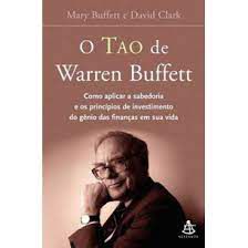 Livro o Tao de Warren Buffett: Como Aplicar a Sabedoria e os Princípios de Invesdtimento do Gênio das Finanças em sua Vida Autor Buffett, Mary (2007) [usado]