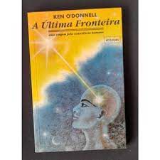 Livro Ultima Fronteira: Uma Viagem pela Consciencia Humana, a Autor O''donnell, Ken (1990) [usado]