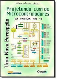 Livro Projetando com os Microcontroladores da Família Pic 18- Uma Nova Percepção Autor Souza, Vitor Amadeu (2007) [usado]