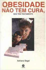Livro Obesidade Não Tem Cura, Mas Tem Tratamento Autor Segal, Adriano (1998) [usado]